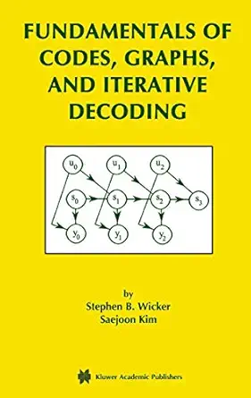 fundamentals of codes graphs and iterative decoding 1st edition stephen b wicker ,saejoon kim 1402072643,