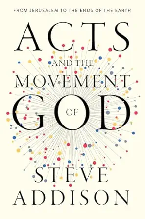 acts and the movement of god from jerusalem to the ends of the earth 1st edition steve addison ,peyton jones