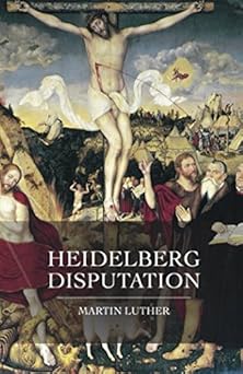 heidelberg disputation 1st edition martin luther ,aaron t fenker ,donavon l riley 1980896445, 978-1980896449
