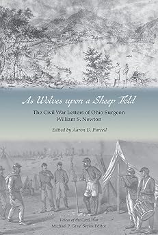 as wolves upon a sheep fold the civil war letters of ohio surgeon william s newton 1st edition aaron d