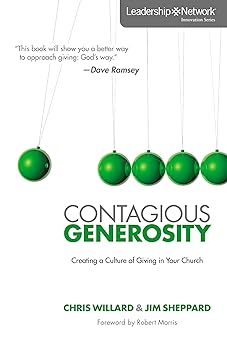 contagious generosity creating a culture of giving in your church 1st edition chris willard ,jim sheppard
