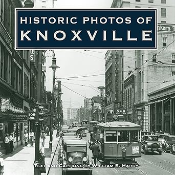 historic photos of knoxville 1st edition william e hardy 168336953x, 978-1683369530