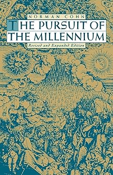 the pursuit of the millennium revolutionary millenarians and mystical anarchists of the middle ages revised
