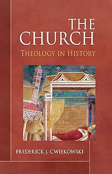 the church theology in history 1st edition frederick j cwiekowski pss 0814644686, 978-0814644683