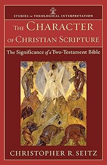 the character of christian scripture the significance of a two testament bible 1st edition christopher r