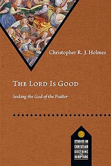 the lord is good seeking the god of the psalter 1st edition christopher r j holmes ,vanhoozer kevin j ,treier