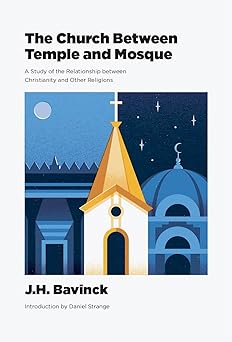 the church between temple and mosque 1st edition j h bavinck ,daniel strange 1955859051, 978-1955859059