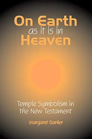 on earth as it is in heaven temple symbolism in the new testament 1st edition margaret barker 1906055750,