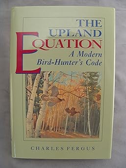 the upland equation a modern bird hunters code 1st edition charles fergus 1558213635, 978-1558213630