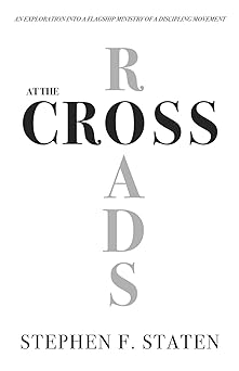 at the crossroads an exploration into a flagship ministry of a discipling movement 1st edition stephen f