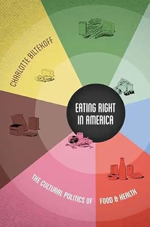 eating right in america the cultural politics of food and health 1st edition charlotte biltekoff 0822355590,