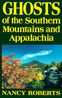ghosts of the southern mountains and appalachia 1st edition nancy roberts 0872495981, 978-0872495982