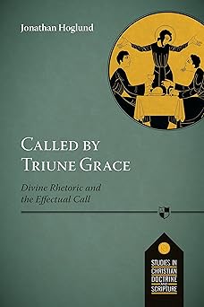 called by triune grace 1st edition jonathan hogland 1783595191, 978-1783595198
