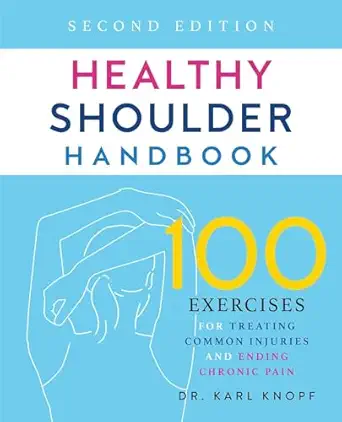 healthy shoulder handbook 100 exercises for treating common injuries and ending chronic pain 1st edition dr