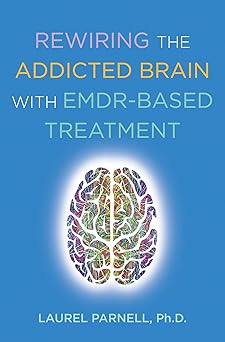 rewiring the addicted brain with emdr based treatment 1st edition laurel parnell phd 0393714233,