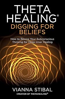 thetahealinga digging for beliefs how to rewire your subconscious thinking for deep inner healing 1st edition