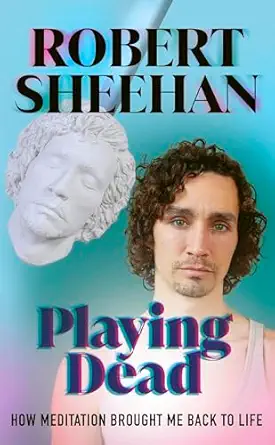 playing dead how meditation brought me back to life 1st edition robert sheehan 1846047358, 978-1846047350