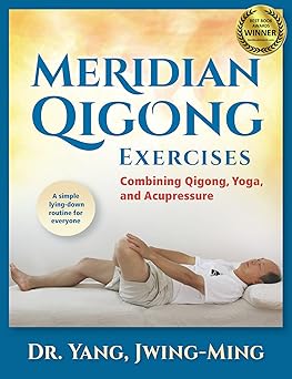 meridian qigong exercises combining qigong yoga and acupressure 1st edition dr jwing ming yang ph d