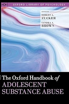 the oxford handbook of adolescent substance abuse 1st edition robert a zucker ,sandra a brown 0199735662,