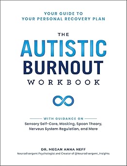 the autistic burnout workbook your guide to your personal recovery plan 1st edition dr megan anna neff