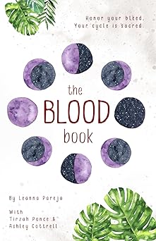 the blood book honor your bleed your cycle is sacred 1st edition leanna pareja ,ashley cottrell ,tirzah ponce