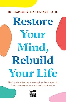 restore your mind rebuild your life the science backed approach to free yourself from distraction and instant