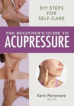 the beginners guide to acupressure diy steps for self care 1st edition karin parramore lac ch 0778807223,