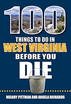 100 things to do in west virginia before you die 1st edition melody pittman ,angela richards 1681064294,