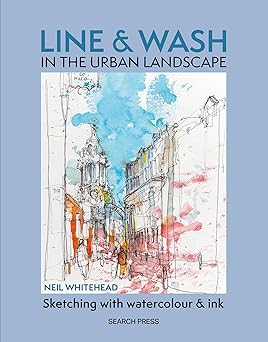 line and wash in the urban landscape sketching with watercolour and ink 1st edition neil whitehead