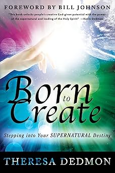 born to create stepping into your supernatural destiny 1st edition theresa dedmon 0768441439, 978-0768441437
