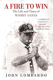 a fire to win the life and times of woody hayes 1st edition john lombardo 0274876124, 978-0312360368