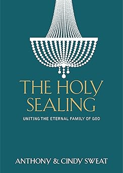 the holy sealing uniting the eternal family of god 1st edition anthony sweat ,cindy sweat 1639934863,