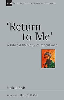 return to me a biblical theology of repentance 1st edition mark j boda ,d a carson 0830826378, 978-0830826377