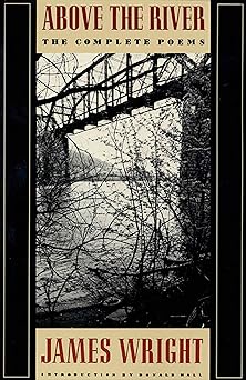 above the river the complete poems 1st edition james wright ,donald hall 0374522820, 978-0374522827