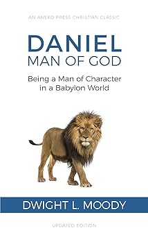 daniel man of god being a man of character in a babylon world 1st edition dwight l moody ,s wilkinson