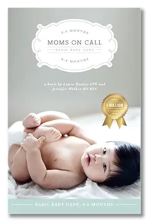 moms on call basic baby care 0 6 months parenting book 1 of 3 1st edition laura hunter lpn ,jennifer walker