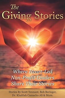 the giving stories where heart led non profit leaders share their stories 1st edition scott tennant ,bob
