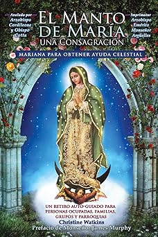 el manto de mara a una consagracia n mariana para obtener ayuda celestial 1st edition christine watkins ,msgr