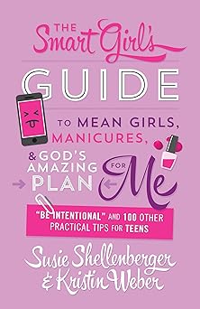 the smart girls guide to mean girls manicures and gods amazing plan for me be intentional and 100 other