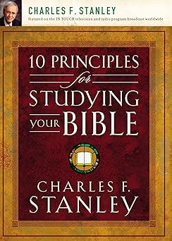 10 principles for studying your bible practical insights into goda s word 1st edition charles f stanley