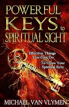 powerful keys to spiritual sight effective things you can do to open your spiritual eyes 1st edition michael