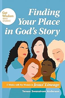 finding your place in goda s story 5 weeks with the women in jesusa lineage 1st edition teresa swanstrom