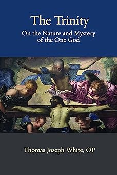the trinity on the nature and mystery of the one god 1st edition thomas joseph white 0813234832,