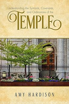 understanding the symbols covenants and ordinances of the temple 1st edition amy hardison 1680472410,