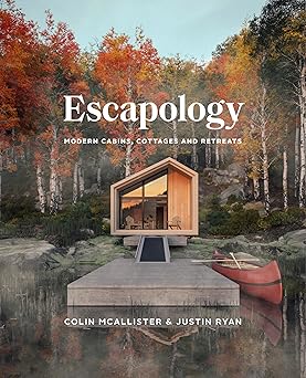 escapology modern cabins cottages and retreats 1st edition colin mcallister ,justin ryan 1773271245,