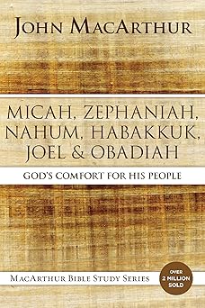 micah zephaniah nahum habakkuk joel and obadiah gods comfort for his people 1st edition john f macarthur