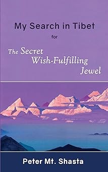 my search in tibet for the secret wish fulfilling jewel 1st edition peter mt shasta 0998414352, 978-0998414355
