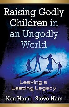raising godly children in an ungodly world 1st edition ken ham ,steve ham 0890515425, 978-0890515426