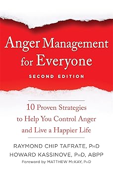 anger management for everyone ten proven strategies to help you control anger and live a happier life 1st