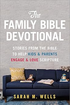 the family bible devotional stories from the bible to help kids and parents engage and love scripture 1st